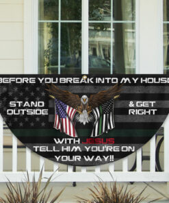 Before You Break Into My House Stand Outside & Get Right With Jesus Veteran Patriotic Non-Pleated Fan Flag MLN2626FL